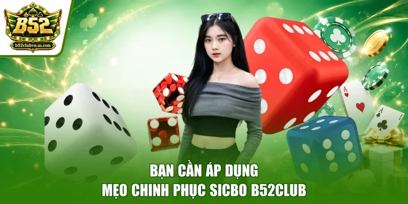 Bạn cần áp dụng mẹo chinh phục Sicbo B52club