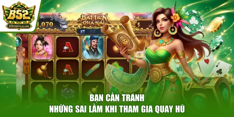 Bạn cần tránh những sai lầm khi tham gia quay hũ