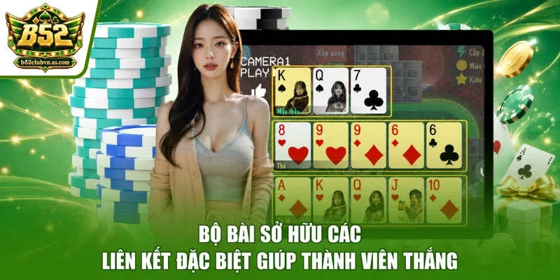 Bộ bài sở hữu các liên kết đặc biệt giúp thành viên thắng