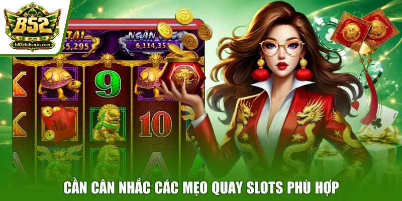 Cần cân nhắc các mẹo quay slots phù hợp