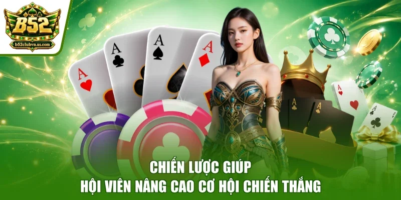 Chiến lược giúp hội viên nâng cao cơ hội chiến thắng