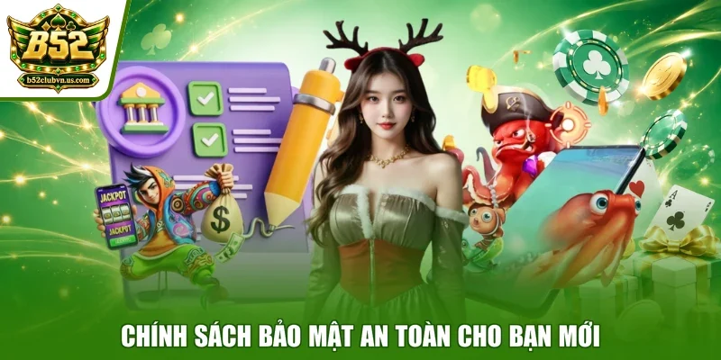 Chính sách bảo mật an toàn cho bạn mới