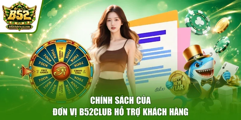 Chính sách của đơn vị B52club hỗ trợ khách hàng