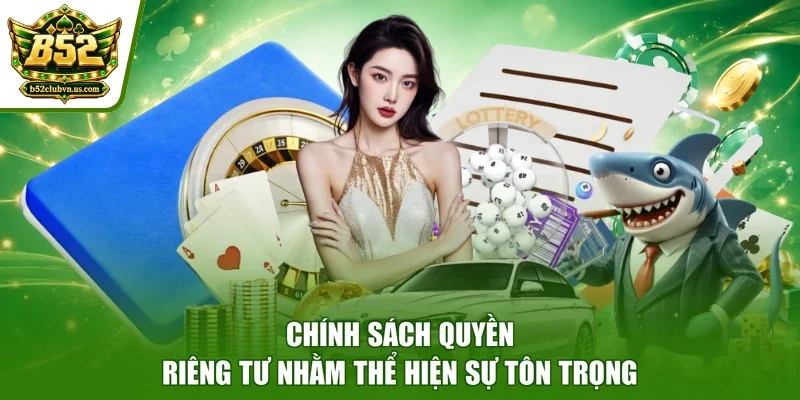 Chính sách quyền riêng tư nhằm thể hiện sự tôn trọng
