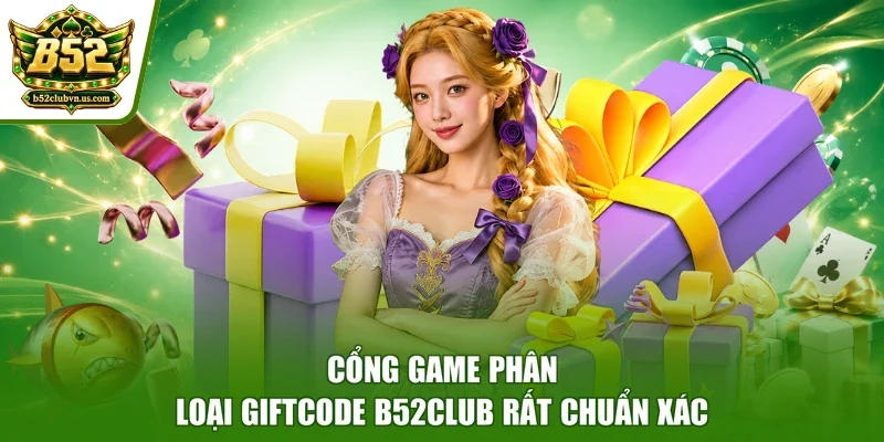Cổng game phân loại giftcode B52club rất chuẩn xác