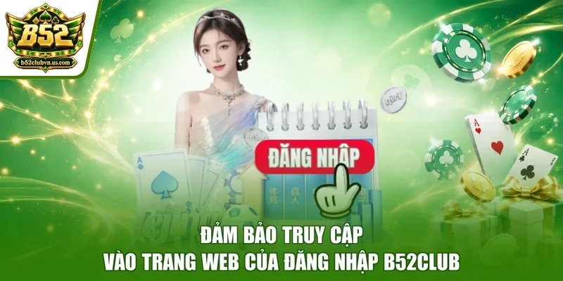 Đảm bảo truy cập vào trang web của đăng nhập B52club