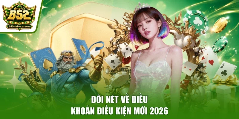 Đôi nét về điều khoản điều kiện mới 2026