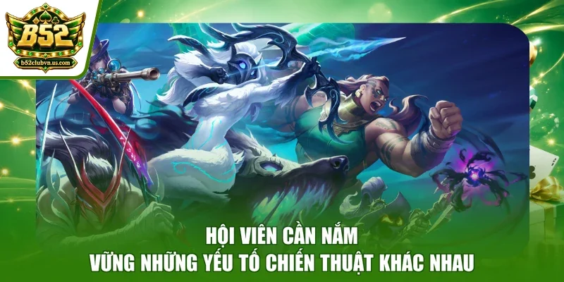 Hội viên cần nắm vững những yếu tố chiến thuật khác nhau