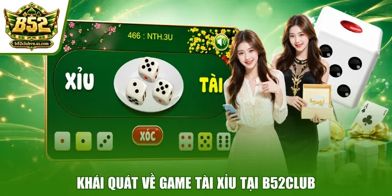 Khái quát về game tài xỉu tại B52club