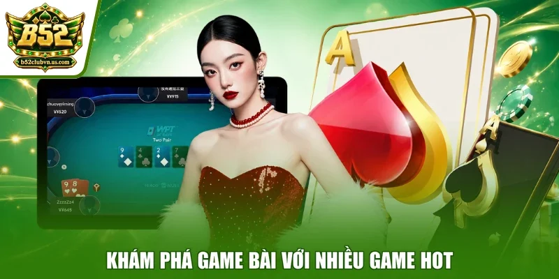 Khám phá game bài với nhiều game hot