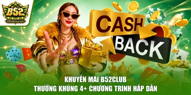 Khuyến Mãi B52club - Thưởng Khủng 4+ Chương Trình Hấp Dẫn