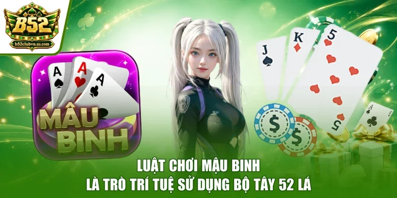 Luật chơi mậu binh là trò trí tuệ sử dụng bộ Tây 52 lá