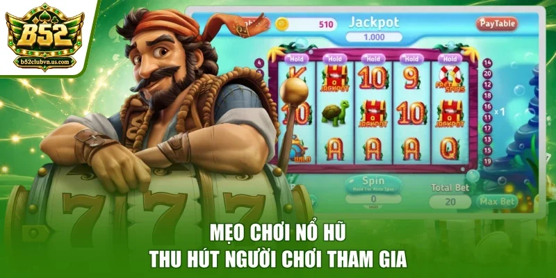 Mẹo chơi nổ hũ thu hút người chơi tham gia