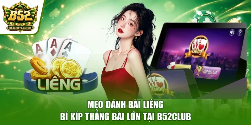 Mẹo Đánh Bài Liêng - Bí Kíp Thắng Bài Lớn Tại B52club