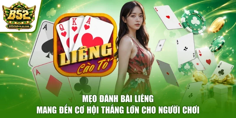 Mẹo đánh bài Liêng mang đến cơ hội thắng lớn cho người chơi