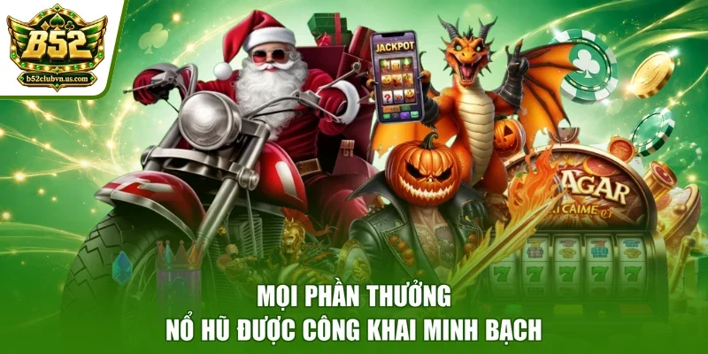 Mọi phần thưởng nổ hũ được công khai minh bạch