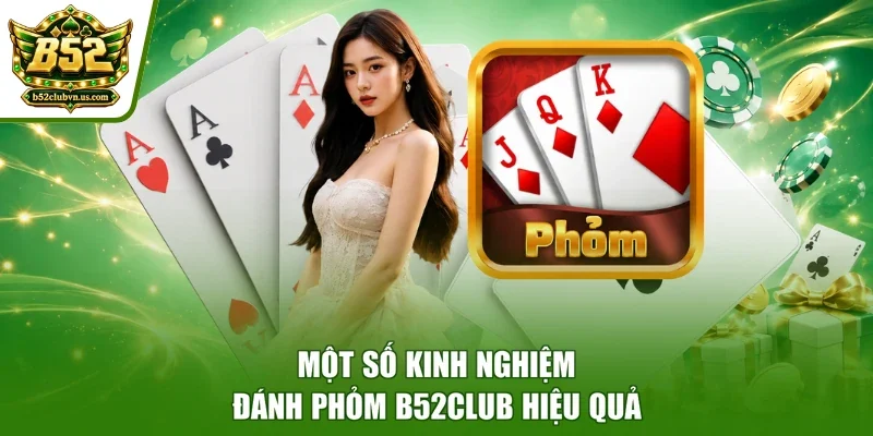 Một số kinh nghiệm đánh phỏm B52club hiệu quả