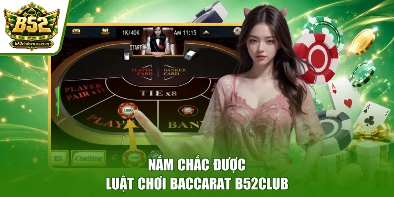Nắm chắc được luật chơi Baccarat B52club