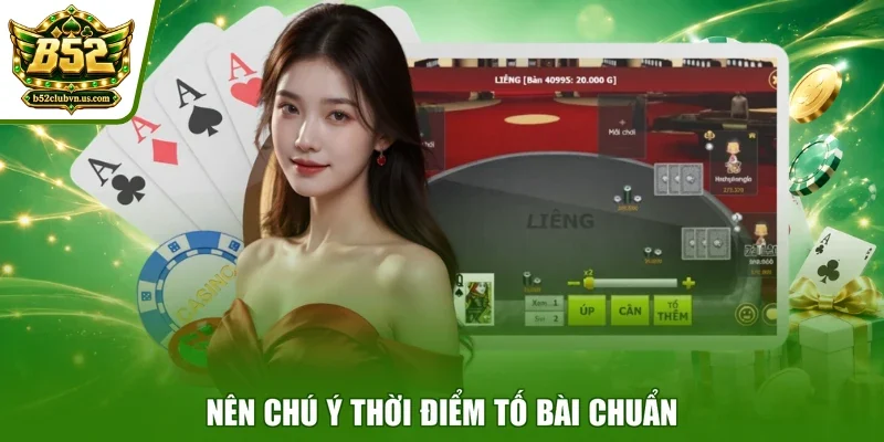 Nên chú ý thời điểm tố bài chuẩn