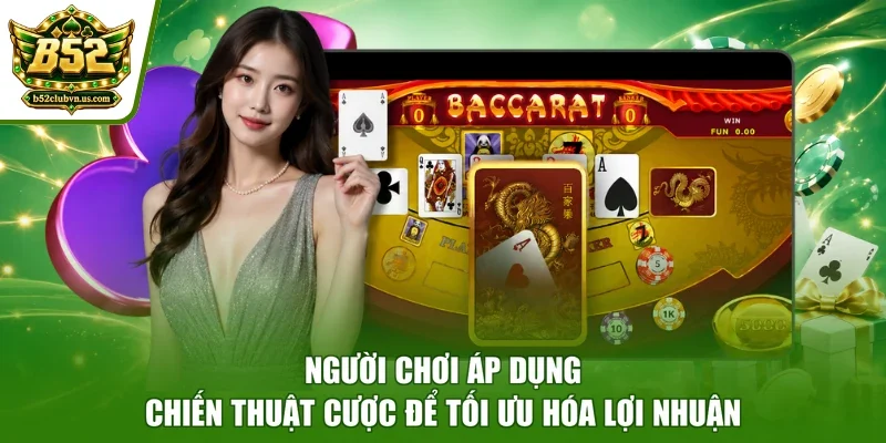 Người chơi áp dụng chiến thuật cược để tối ưu hóa lợi nhuận