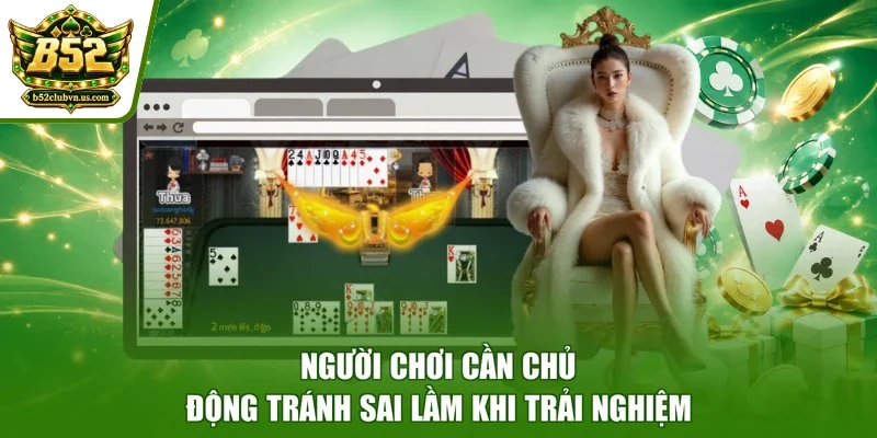Người chơi cần chủ động tránh sai lầm khi trải nghiệm