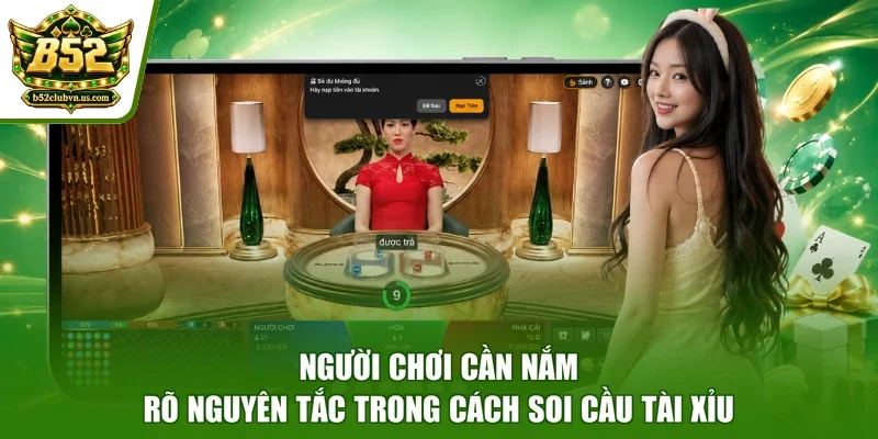 Người chơi cần nắm rõ nguyên tắc trong cách soi cầu tài xỉu