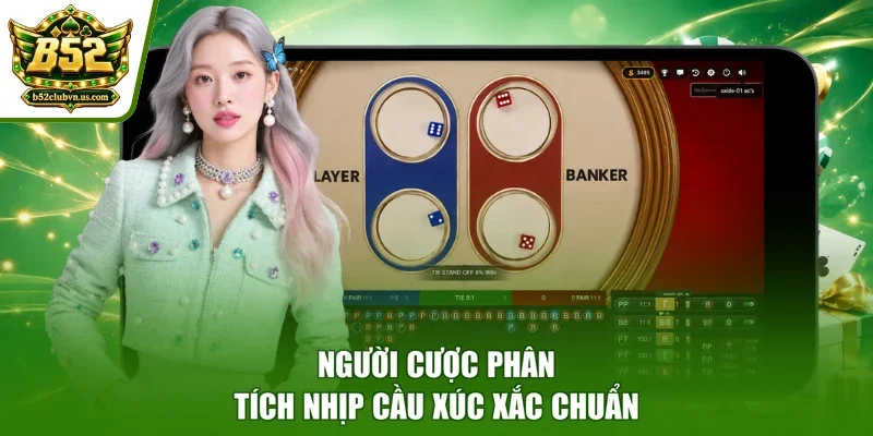 Người cược phân tích nhịp cầu xúc xắc chuẩn