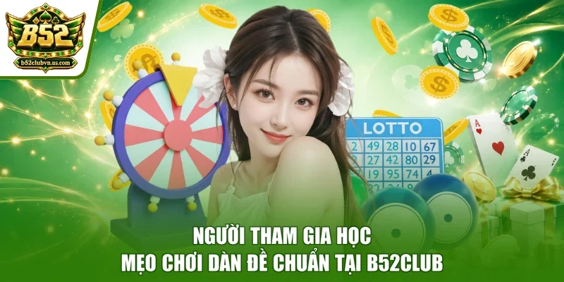 Người tham gia học mẹo chơi dàn đề chuẩn tại B52club