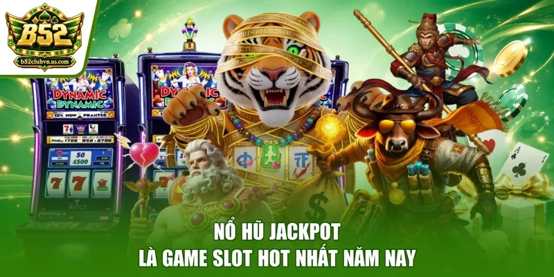 Nổ hũ Jackpot là game slot hot nhất năm nay