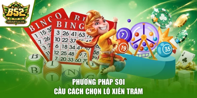 Phương pháp soi cầu cách chọn lô xiên trám