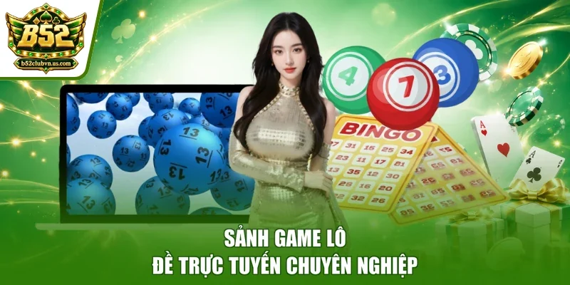 Sảnh game lô đề trực tuyến chuyên nghiệp