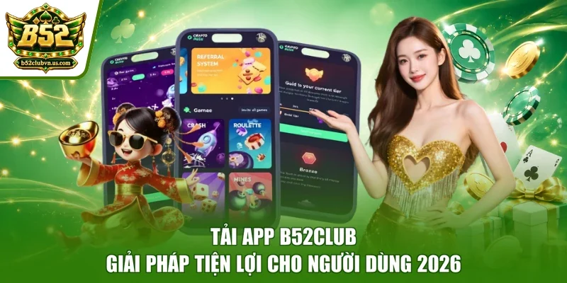 Tải App B52club | Giải Pháp Tiện Lợi Cho Người Dùng 2026
