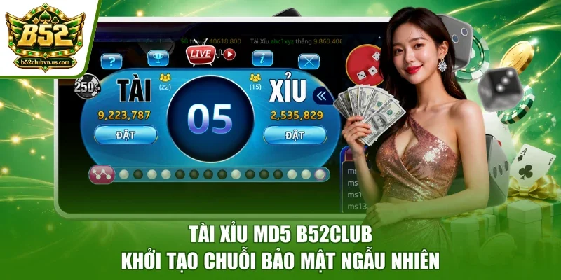 Tài Xỉu MD5 B52club khởi tạo chuỗi bảo mật ngẫu nhiên