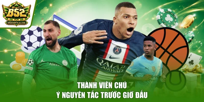 Thành viên chú ý nguyên tắc trước giờ đấu