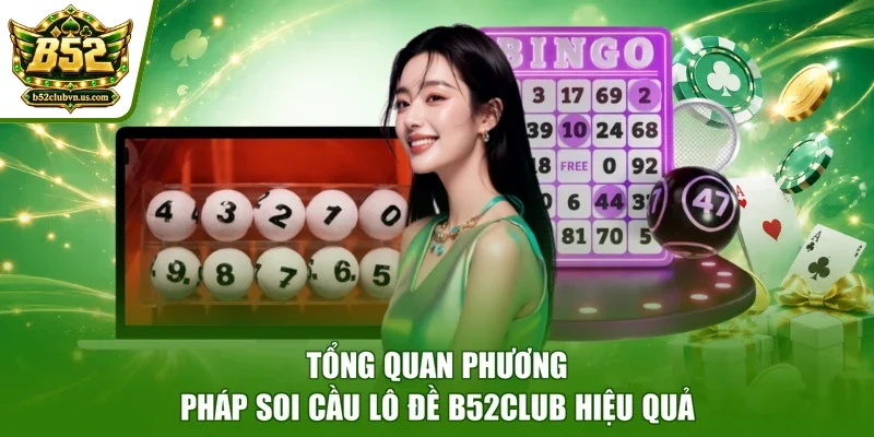 Tổng quan phương pháp soi cầu lô đề B52club hiệu quả