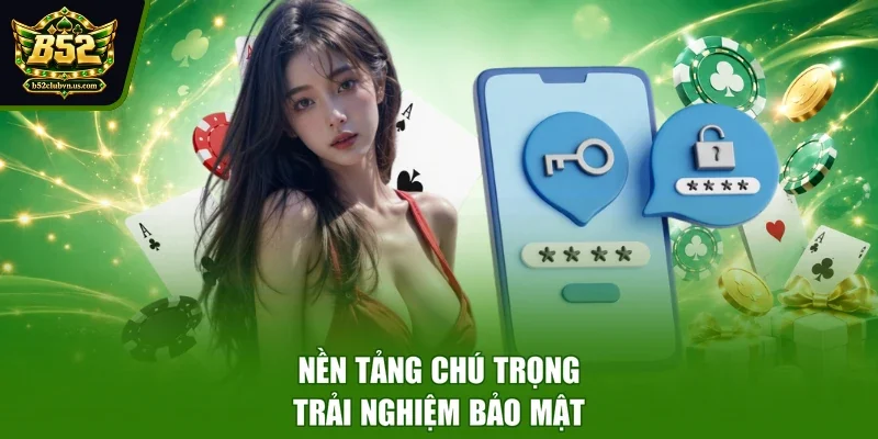 Nền tảng chú trọng trải nghiệm bảo mật